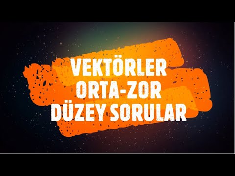 VEKTÖRLER - SORU ÇÖZÜMÜ - ORTA VE ZOR DÜZEY SORULAR