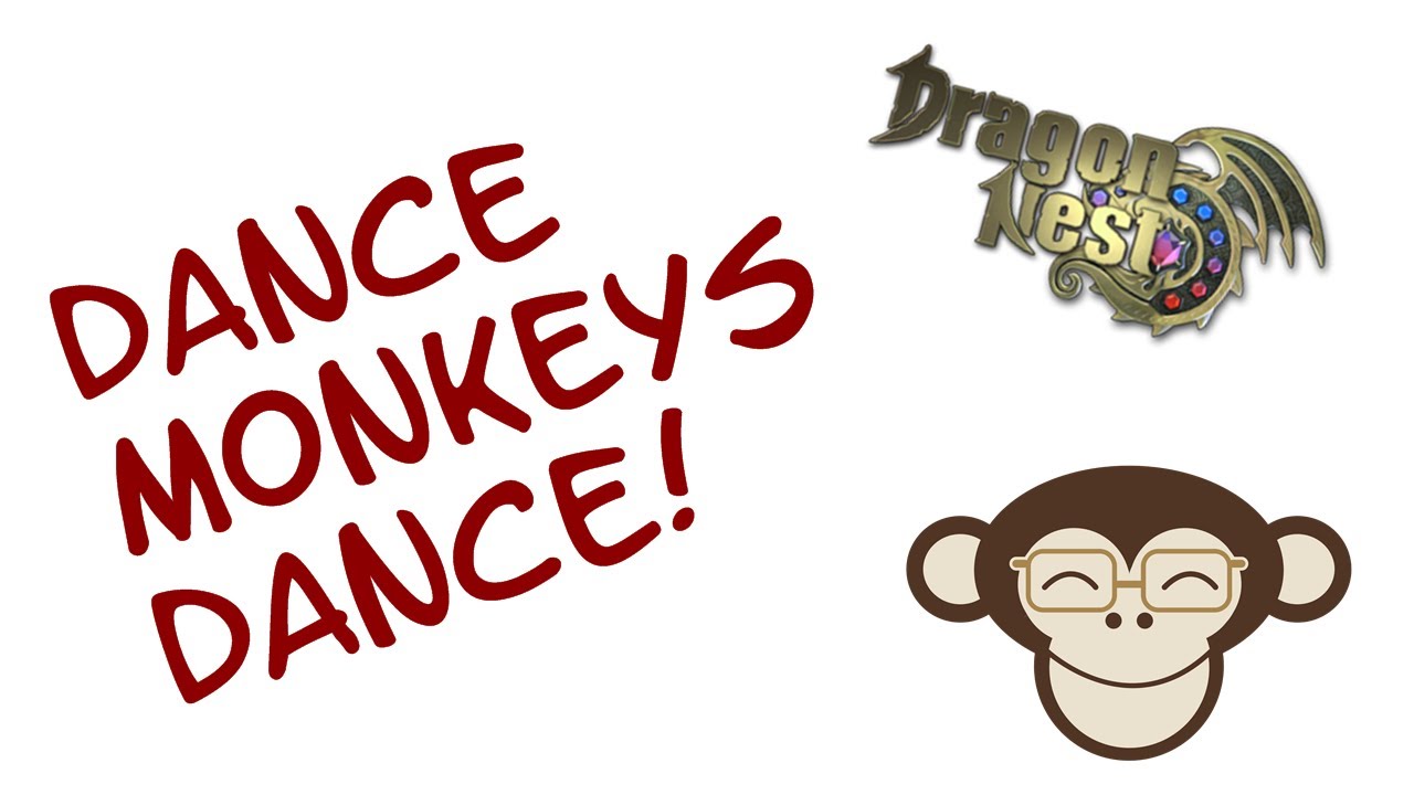DANCE MONKEYS DANCE! DRAGON NEST YouTube