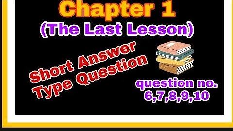 Short Answer Type Question of Chapter 1 (The Last Lesson) question no.6,7,8,9,10.Class 12 Part 2
