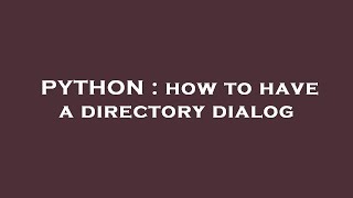 PYTHON : how to have a directory dialog