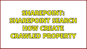 Sharepoint: SharePoint Search how create Crawled property