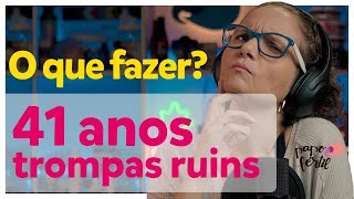 41 Anos e Trompas com Problema - Bate-Papo Fértil