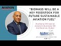 "Biomass will be a key feedstock for future sustainable Aviation Fuel"