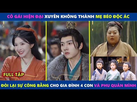 Mẹ Béo 4 Con | Cô gái hiện đại Xuyên không làm mẹ béo có đứa 4 con và hành trình giảm béo thần kỳ