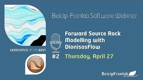 Webinar #2 - Forward Source Rock Modeling with DionisosFlow, April 2020