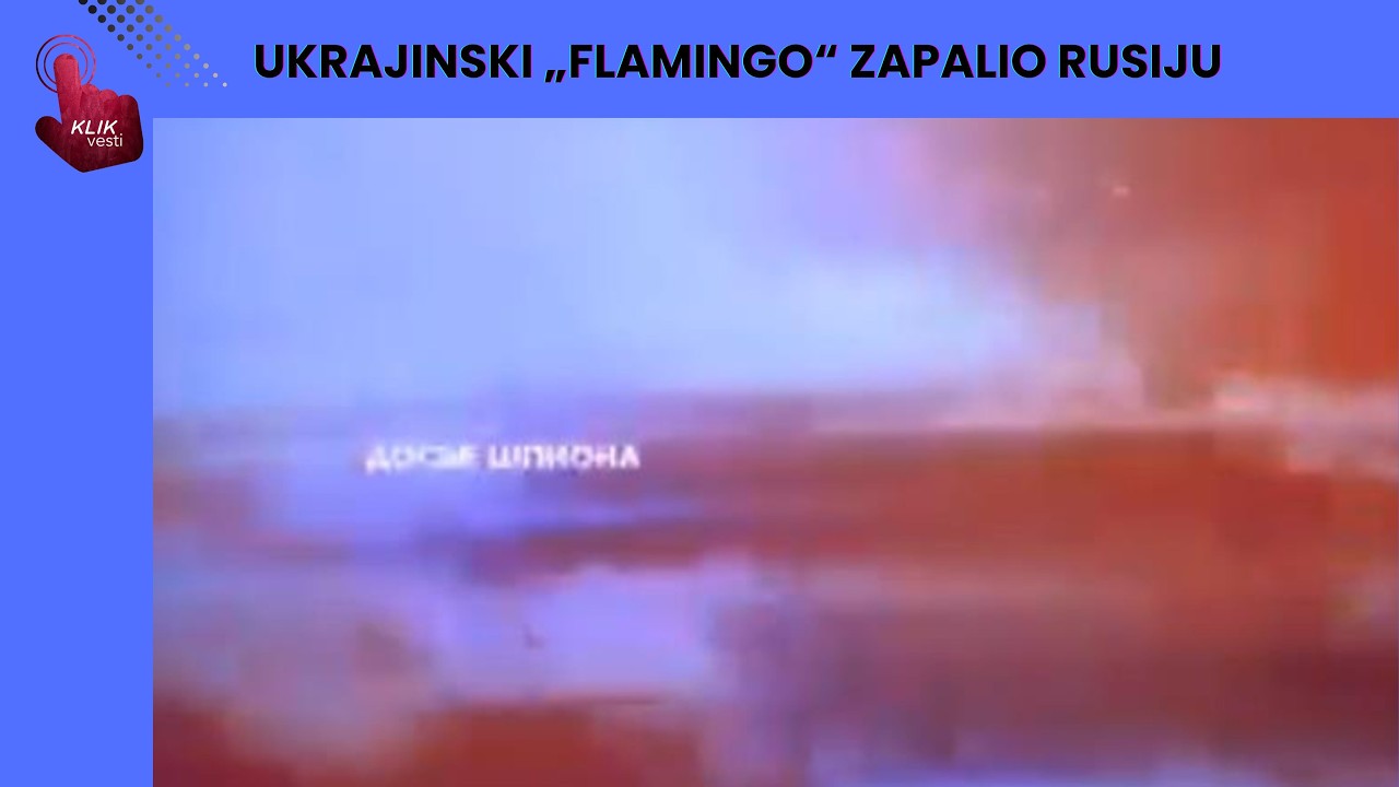*UKRAJINSKI „FLAMINGO“ ZAPALIO RUSIJU*