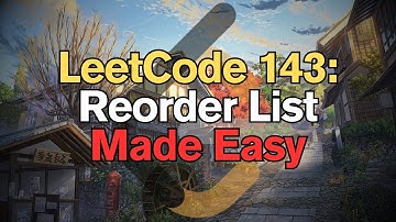 LeetCode 143: Reorder List Made Easy