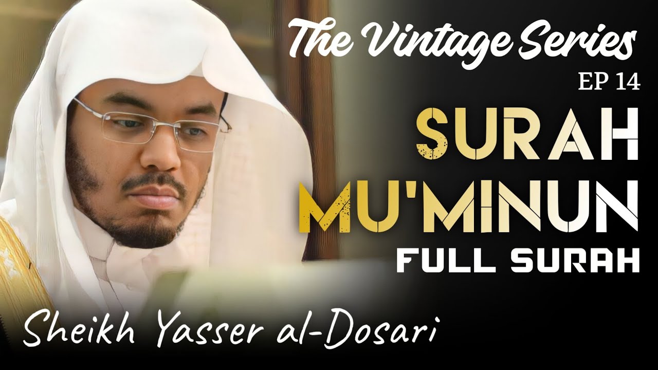 Surah Mu'minun FULL | Sheikh Yasser al-Dosari | The Vintage Series EP 14 | #ياسر_الدوسري