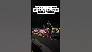 Gus Azmi Tiba Tiba Datang Di Haul Akbar Sabilu Taubah #gusiqdam #gusazmi #sabilutaubah