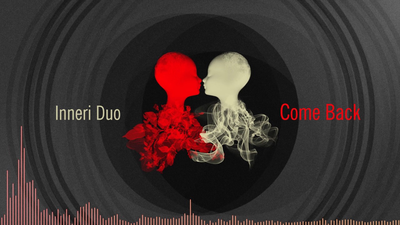Watch Inneri Duo - Come Back on YouTube Watch Inneri Duo - Come Back on YouTube