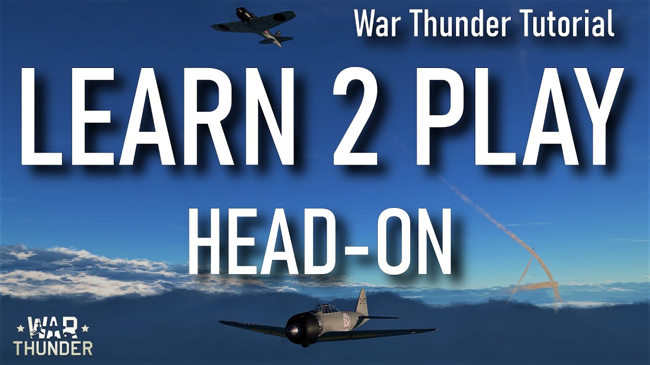 War Thunder Tutorial - LEARN 2 PLAY #1 - HEAD-ON - YouTube