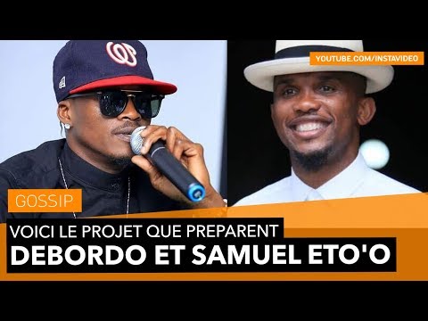 Voici le projet que préparent Debordo et Samuel Eto'o