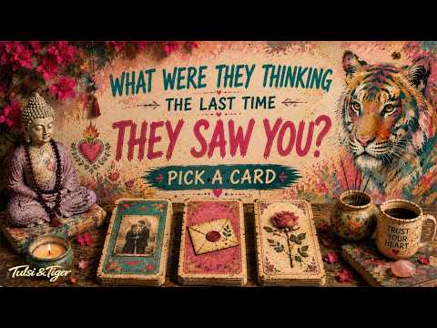 WHAT WERE THEY THINKING THE LAST TIME THEY SAW YOU? ❤️ | Pick a Card Love Reading 💋