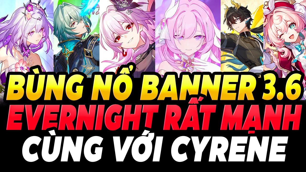 Bùng Nổ Banner 3.6 : Evernight Sẽ Rất Mạnh Với Cyrene | Tổng Kit Evernight Dan Heng | Banner Rerun