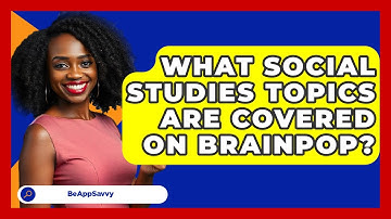 What Social Studies Topics Are Covered On BrainPOP? - Be App Savvy
