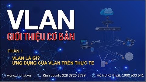 VLAN Giới thiệu cơ bản - Khái niệm và ứng dụng trong thực tế