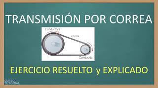 Transmisión por Correa. Ejercicio Resuelto y Explicado. Velocidad Angular y relación de transmisión.