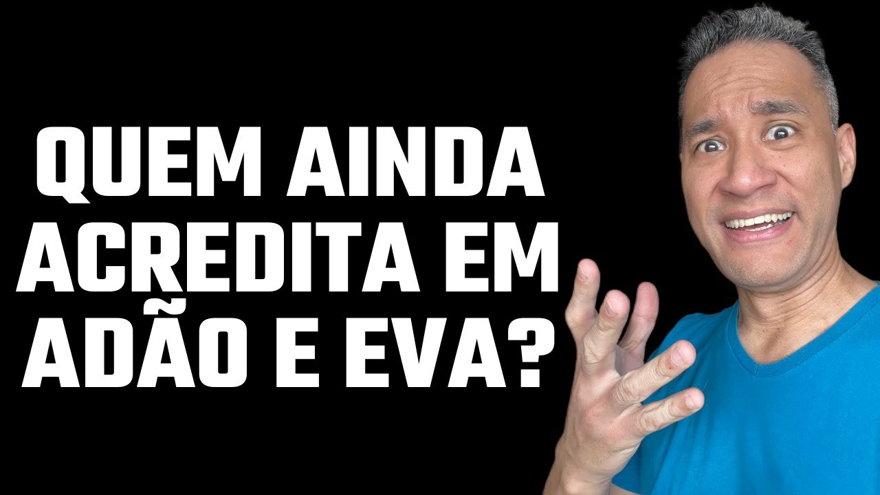 Adão e Eva Realmente Existiram?