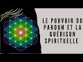 Le pouvoir du pardon et la guerison spirituelle