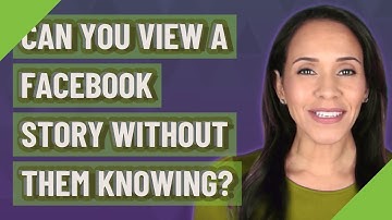 Can you view a Facebook story without them knowing?