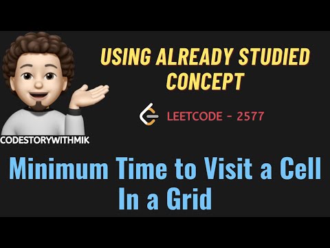 Video thumbnail: Minimum Time to Visit a Cell In a Grid | Using Studied Concept | Leetcode 2577 | codestorywithMIK