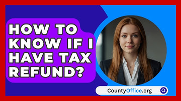 How To Know If I Have Tax Refund? - CountyOffice.org