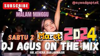 DJ AGUS SABTU 2 MARET 2024 TERBARU MALAM MINGGU ATHENA BANJARMASIN FULL BASS