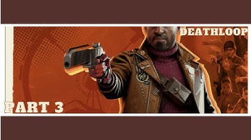 DEATHLOOP  PS5 WALKTHROUGH PART 3-LOOP CONTROL.