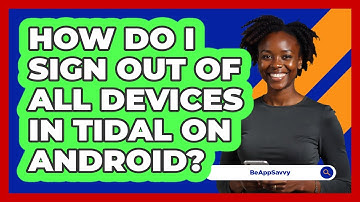 How do I sign out of all devices in Tidal on Android? - Be App Savvy