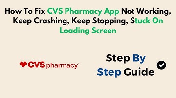 How To Fix CVS Pharmacy App Not Working, Keep Crashing, Keep Stopping, Stuck On Loading Screen