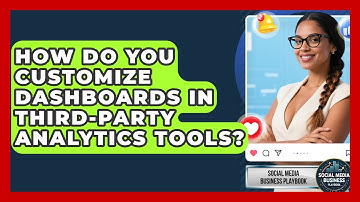 How Do You Customize Dashboards In Third-Party Analytics Tools? - Social Media Business Playbook