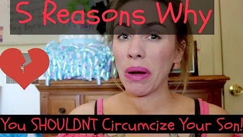 CIRCUMCISION: 5 REASONS WHY YOU SHOULDN'T CIRCUMCI...