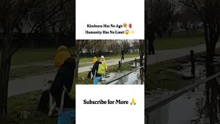 Kindness has no age.Humanity has no limit🥹#respect#kindness#viral#ytshorts#shorts#allah #shortvideo