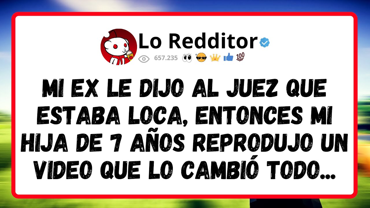 Mi Ex Le Dijo al Juez que Estaba Loca, Entonces Mi Hija de 7 Años Reprodujo un Video Que Lo Cambió..