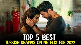 Top 5 Best Turkish Drama Series on Netflix Right Now 2022