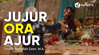 Kajian Islam: Jujur Ora Ajur - Ustadz Abdullah Zaen, Lc., M.A.