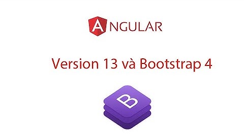 Angular 13 & Bootstrap 4 - phần 1: Cài đặt @angular/cli