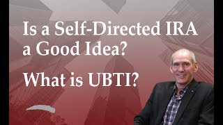 Is a Self-Directed IRA a Good Idea? What is UBTI?