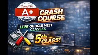 5th Class | CompTIA A+ Full Course | Live Google Meet | Complete Beginner Guide | 220-1101 &amp; 1102