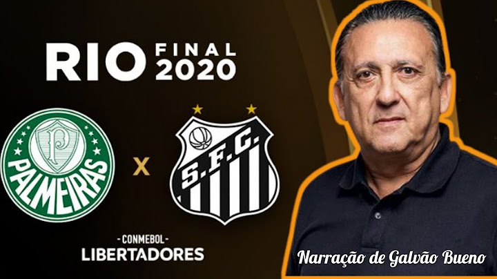 Palmeiras e Santos Final da Libertadores com narração de Galvão Bueno
