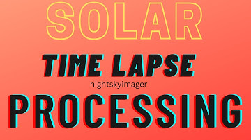 Time Lapse Processing The Sun