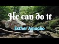 Esther Amoako - He can do it (with lyrics)