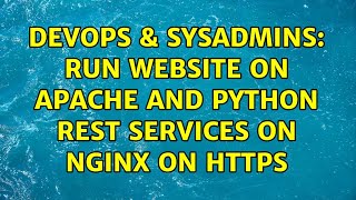 DevOps & SysAdmins: Run website on Apache and Python Rest Services on NGINX on HTTPS Wealth
