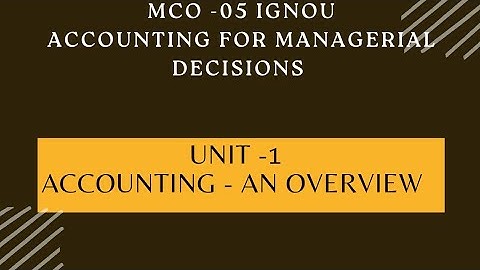 Accounting - Basic - Unit 1-  Accounting for Managerial Decisions- IGNOU- MCom