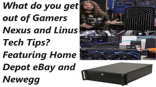 What do you get out of Gamers Nexus and Linus Tech Tips? Featuring Home Depot eBay and Newegg