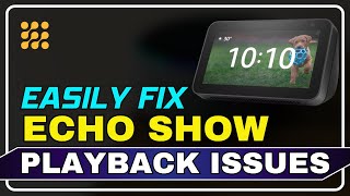 Echo Show Playback Issues: Ultimate Guide to Fixing Them | Solve Buffering & Lag on Your Echo Show!