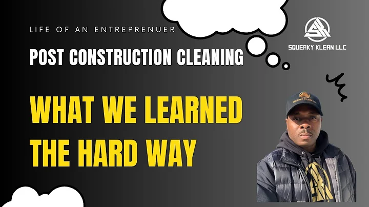 LIFE OF AN ENTREPRENUER: POST CONSTRUCTION CLEANING & WHAT WE LEARNED