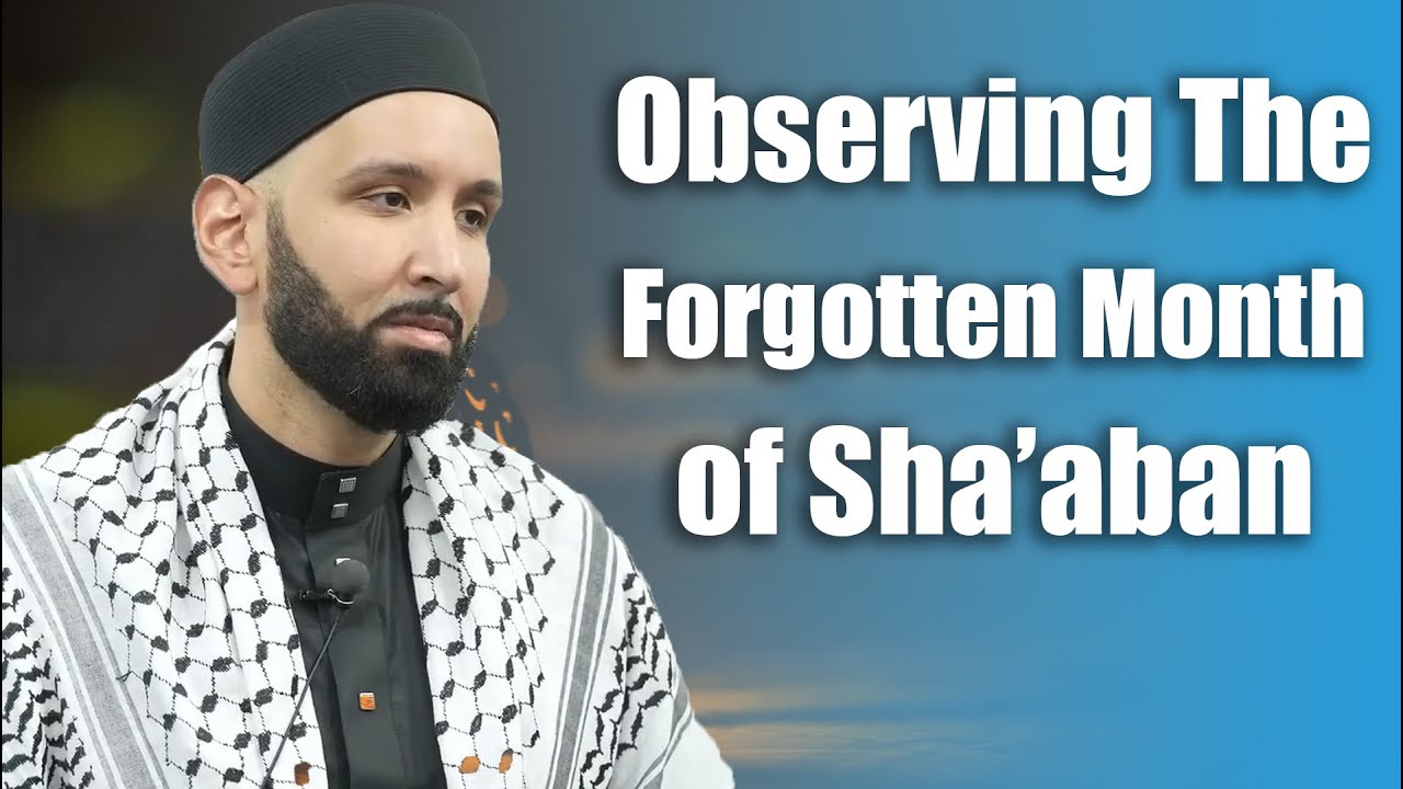 Observing the Forgotten Month of Sha’aban - Dr. Omar Suleiman