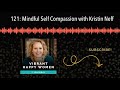 Episode 121: Mindful Self Compassion with Kristin Neff