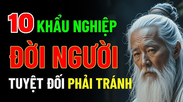 Cổ Nhân Dạy: 10 Khẩu Nghiệp Đời Người Tuyệt Đối Phải Tránh